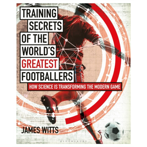 Bloomsbury Publishing PLC Training Secrets of the World's Greatest Footballers (häftad, eng)