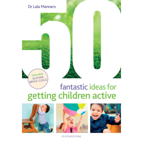 Bloomsbury Publishing PLC 50 Fantastic Ideas for Getting Children Active (häftad, eng)