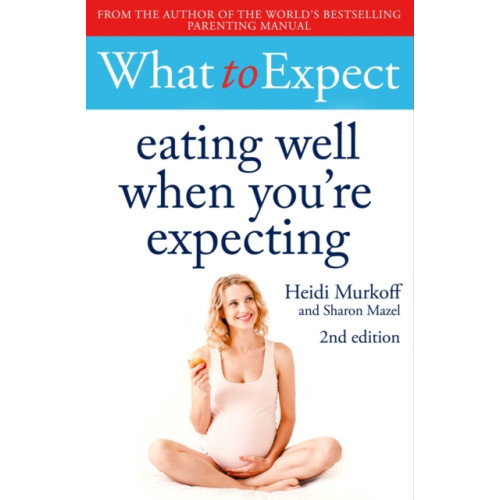 Simon & Schuster Ltd What to Expect: Eating Well When You're Expecting 2nd Edition (häftad, eng)