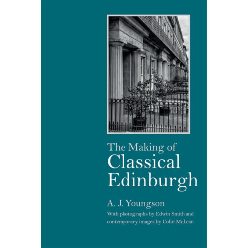 Edinburgh university press The Making of Classical Edinburgh (inbunden, eng)
