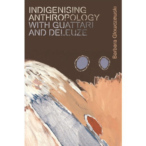 Edinburgh university press Indigenising Anthropology with Guattari and Deleuze (häftad, eng)