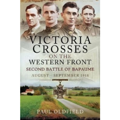 Pen & Sword Books Ltd Victoria Crosses on the Western Front   Second Battle of Bapaume (häftad, eng)