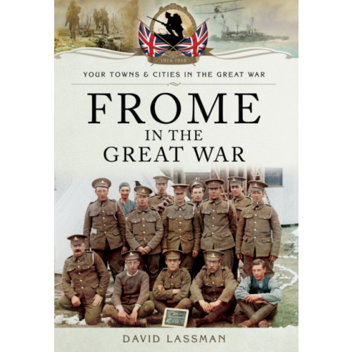 Pen & Sword Books Ltd Frome in the Great War (häftad, eng)