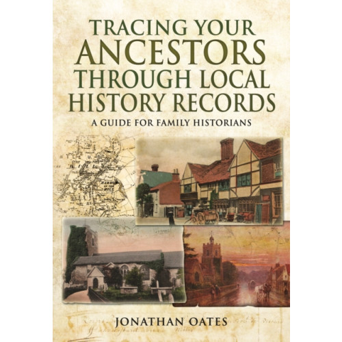 Pen & Sword Books Ltd Tracing Your Ancestors Through  Local History Records: A Guide for Family Historians (häftad, eng)