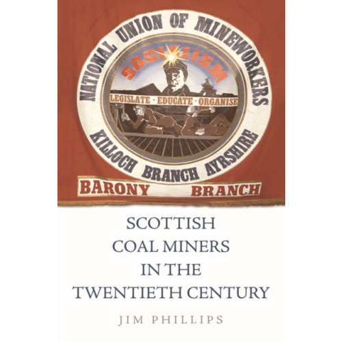 Edinburgh university press Scottish Coal Miners in the Twentieth Century (häftad, eng)