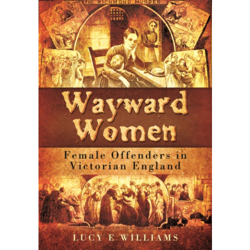 Pen & Sword Books Ltd Wayward Women: Female Offending in Victorian England (häftad, eng)