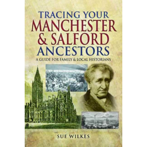 Pen & Sword Books Ltd Tracing Your Manchester and Salford Ancestors (häftad, eng)