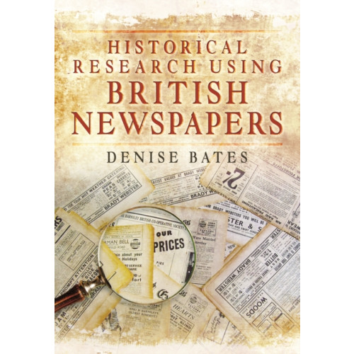 Pen & Sword Books Ltd Historical Research Using British Newspapers (häftad, eng)