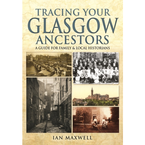 Pen & Sword Books Ltd Tracing Your Glasgow Ancestors: A Guide for Family & Local Historians (häftad, eng)
