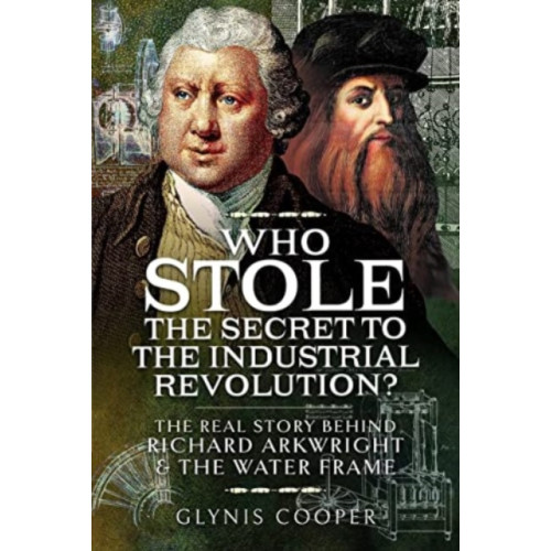 Pen & Sword Books Ltd Who Stole the Secret to the Industrial Revolution? (inbunden, eng)