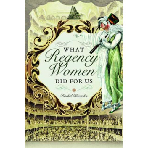 Pen & Sword Books Ltd What Regency Women Did For Us (häftad, eng)