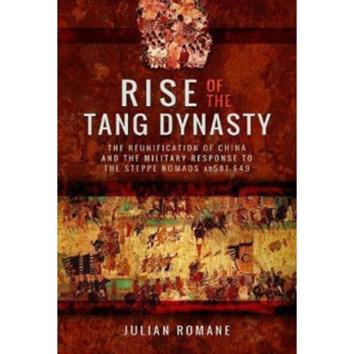 Pen & Sword Books Ltd Rise of the Tang Dynasty (inbunden, eng)