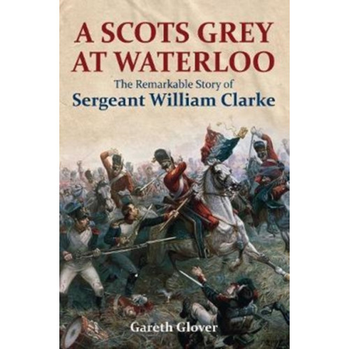 Pen & Sword Books Ltd A Scot's Grey at Waterloo (inbunden, eng)