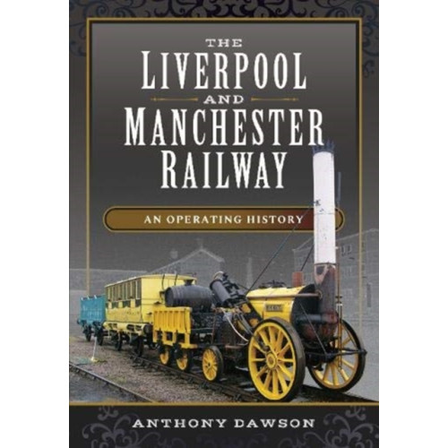 Pen & Sword Books Ltd The Liverpool and Manchester Railway (inbunden, eng)