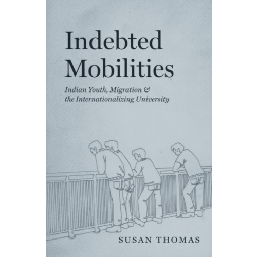 The university of chicago press Indebted Mobilities (inbunden, eng)