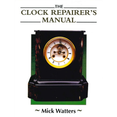 The Crowood Press Ltd Clock Repairer's Manual (häftad, eng)