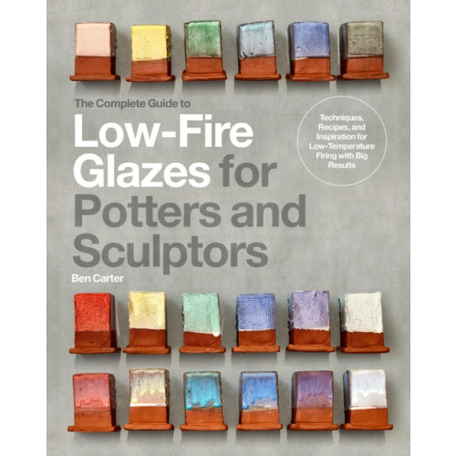 Quarto Publishing Group USA Inc The Complete Guide to Low-Fire Glazes for Potters and Sculptors (inbunden, eng)