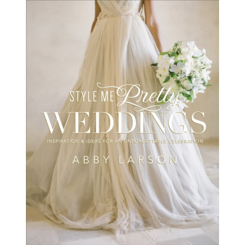 Random House USA Inc Style Me Pretty Weddings (inbunden, eng)