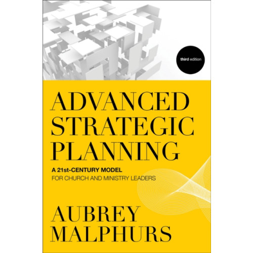 Baker publishing group Advanced Strategic Planning – A 21st–Century Model for Church and Ministry Leaders (häftad, eng)