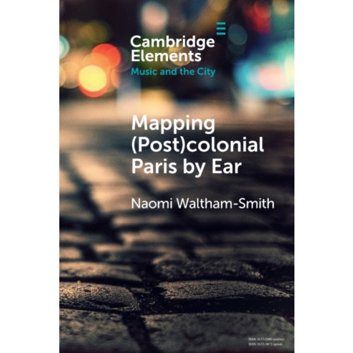 Cambridge University Press Mapping (Post)colonial Paris by Ear (häftad, eng)