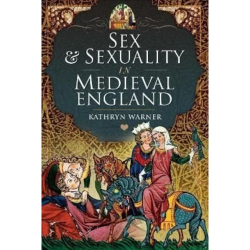 Pen & Sword Books Ltd Sex and Sexuality in Medieval England (inbunden, eng)
