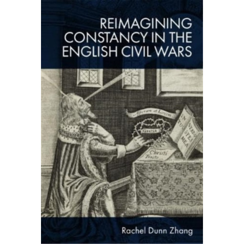 Edinburgh university press Reimagining Constancy in the Literature of the English Civil Wars (inbunden, eng)