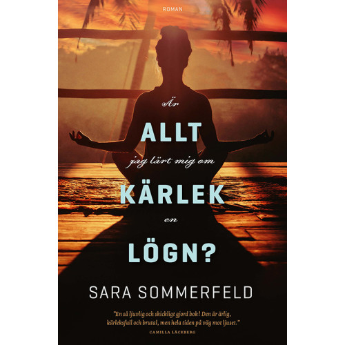 Sara Sommerfeld Är allt jag lärt mig om kärlek en lögn? (inbunden)