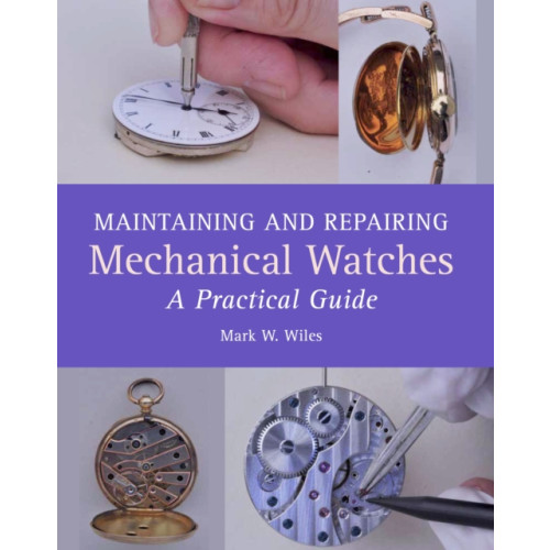 The Crowood Press Ltd Maintaining and Repairing Mechanical Watches (inbunden, eng)