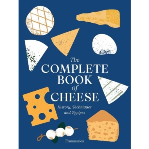 Editions Flammarion The Complete Book of Cheese (inbunden, eng)