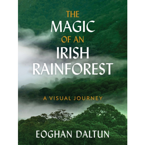 Hachette Books Ireland The Magic of an Irish Rainforest (inbunden, eng)