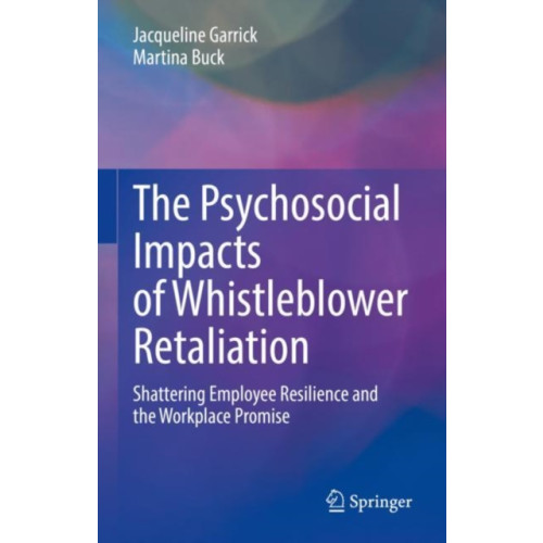 Springer International Publishing AG The Psychosocial Impacts of Whistleblower Retaliation (inbunden, eng)