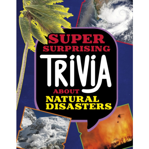 Capstone Global Library Ltd Super Surprising Trivia About Natural Disasters (inbunden, eng)