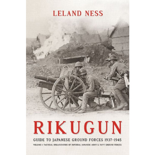 Helion & Company Rikugun: Guide to Japanese Ground Forces 1937-1945 (inbunden, eng)