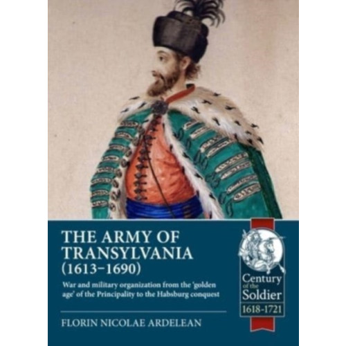 Helion & Company The Army of Transylvania 1613-1690 (häftad, eng)