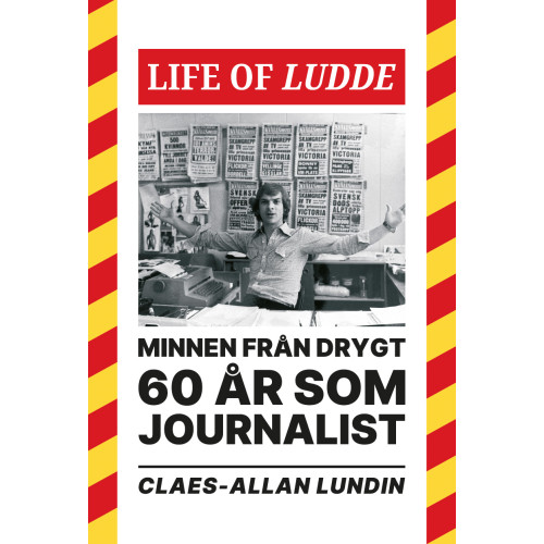 Claes-Allan Lundin Life of Ludde : minnen från drygt 60 år som journalist (inbunden)