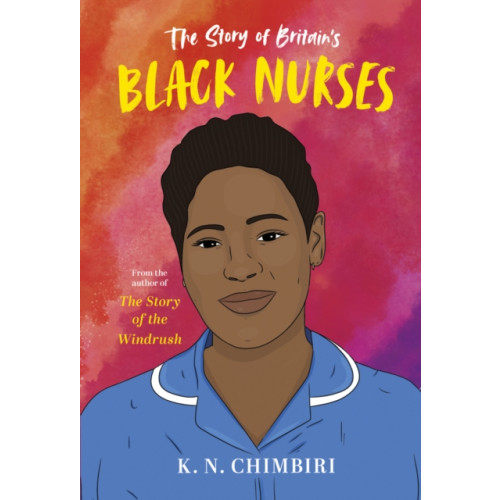 Scholastic The Story of Britain's Black Nurses (inbunden, eng)