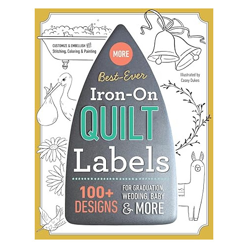 C  T Publishing Best-Ever Iron-On Quilt Labels: 100+ Designs to Customize  Embellish with Stitching, Coloring  Painting