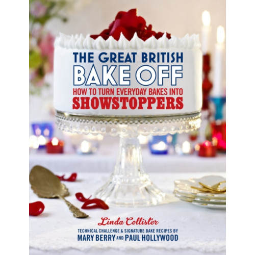 Ebury Publishing The Great British Bake Off: How to turn everyday bakes into showstoppers (inbunden, eng)