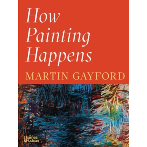 Thames & Hudson Ltd How Painting Happens (and Why it Matters) (inbunden, eng)