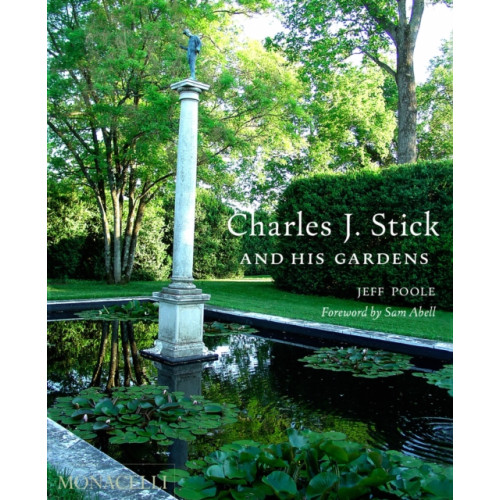 Monacelli Press Charles J. Stick and His Gardens (inbunden, eng)