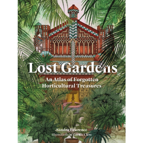 Quarto Publishing Plc Lost Gardens of the World (inbunden, eng)