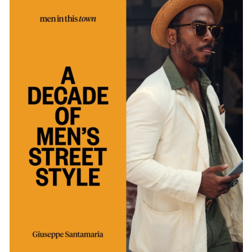 Smith Street Books Men In this Town: A Decade of Men's Street Style (inbunden, eng)