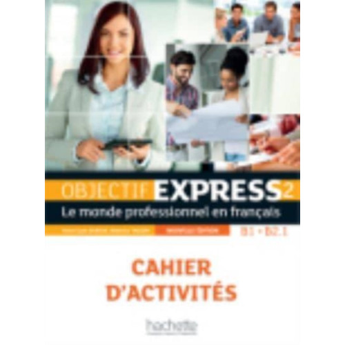 Hachette Objectif Express 2 [2e edition] - Cahier d'activites (B1-B2.1) (häftad, fre)