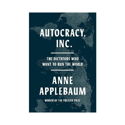 Anne Applebaum Autocracy, Inc. (inbunden, eng)