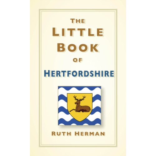 The History Press Ltd The Little Book of Hertfordshire (inbunden, eng)