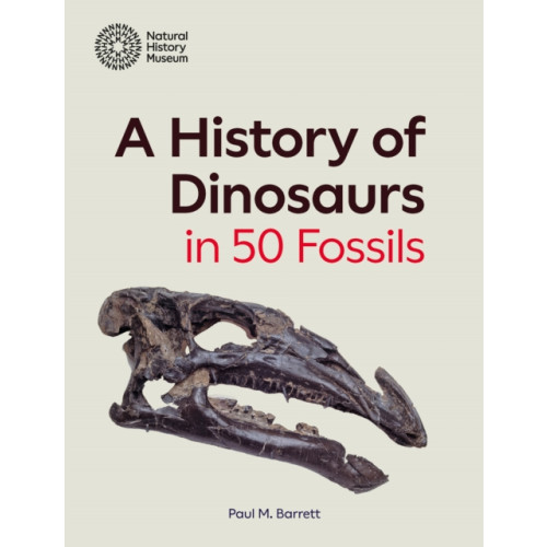 The Natural History Museum A History of Dinosaurs in 50 Fossils (inbunden, eng)