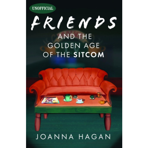 Pen & Sword Books Ltd Friends and the Golden Age of the Sitcom (inbunden, eng)