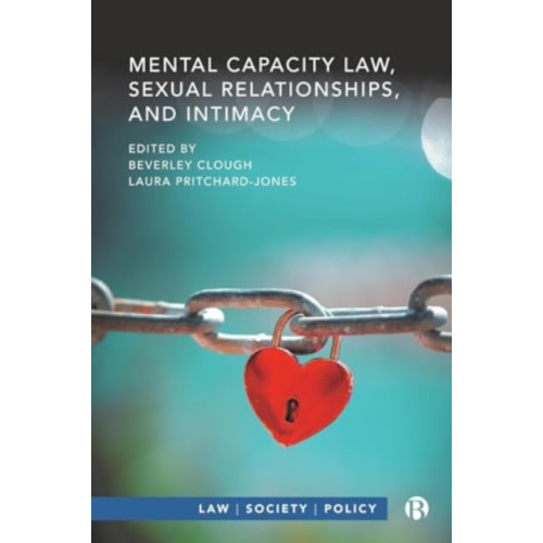 Bristol University Press Mental Capacity Law, Sexual Relationships, and Intimacy (inbunden, eng)