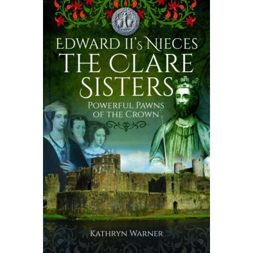 Pen & Sword Books Ltd Edward II's Nieces: The Clare Sisters (häftad, eng)