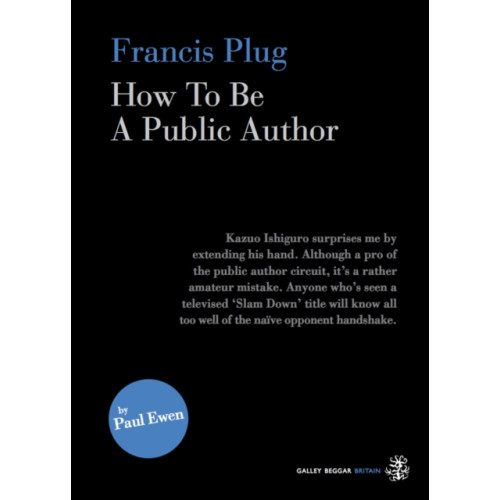Galley Beggar Press Francis Plug - How To Be A Public Author (häftad, eng)